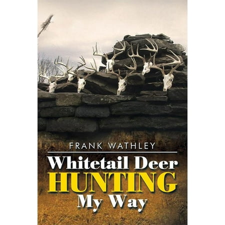 Whitetail Deer Hunting My Way - eBook (Best Way To Attract Whitetail Deer)