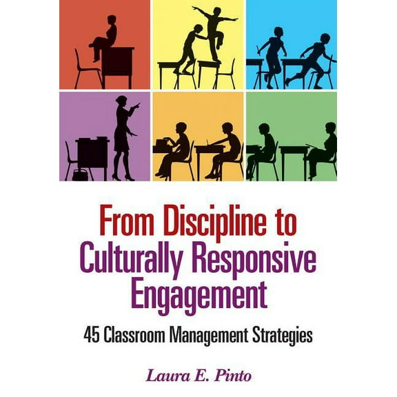 From Discipline to Culturally Responsive Engagement: 45 Classroom Management Strategies, (Paperback)