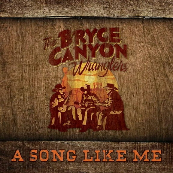 Bryce Canyon Wranglers - A Song Like Me - Music & Performance - CD