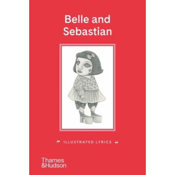 Pre-Owned Belle and Sebastian: Illustrated Lyrics (Hardcover) 0500296855 9780500296851