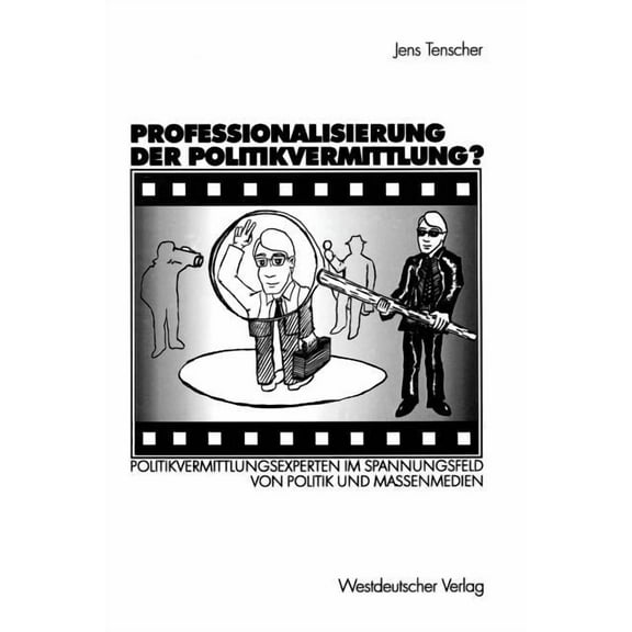 Professionalisierung Der Politikvermittlung?: Politikvermittlungsexperten Im Spannungsfeld Von Politik Und Massenmedien, (Paperback)