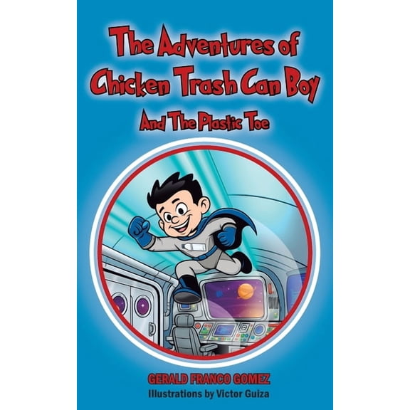 The Adventures of Chicken Trash Can Boy: And The Plastic Toe, (Paperback)