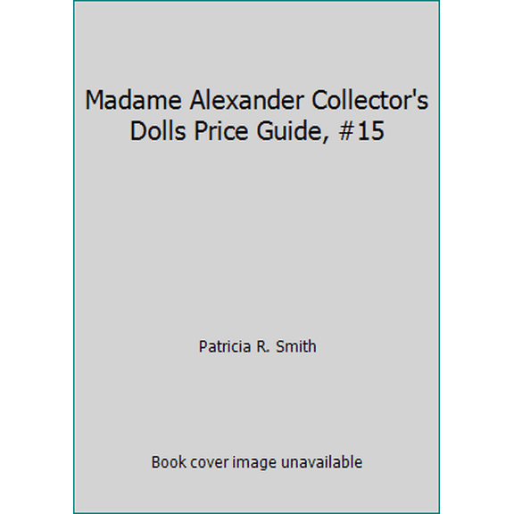 Pre-Owned Madame Alexander Collector's Dolls Price Guide, #15 (Paperback) 9780891454069