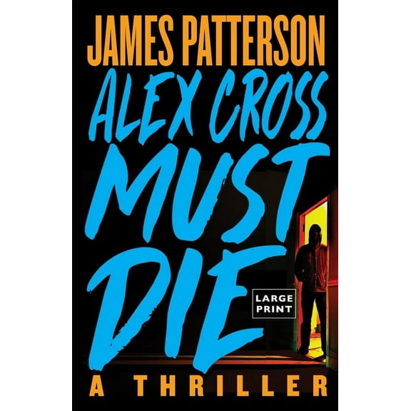 Alex Cross Must Die: A Thriller, (Paperback)