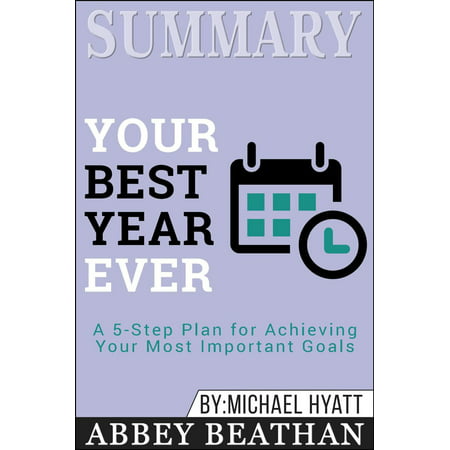 Summary of Your Best Year Ever: A 5-Step Plan for Achieving Your Most Important Goals by Michael Hyatt - (Best Gmat Study Plan)