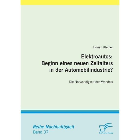 Elektroautos : Beginn eines neuen Zeitalters in der Automobilindustrie?: Die Notwendigkeit des Wandels (Paperback)