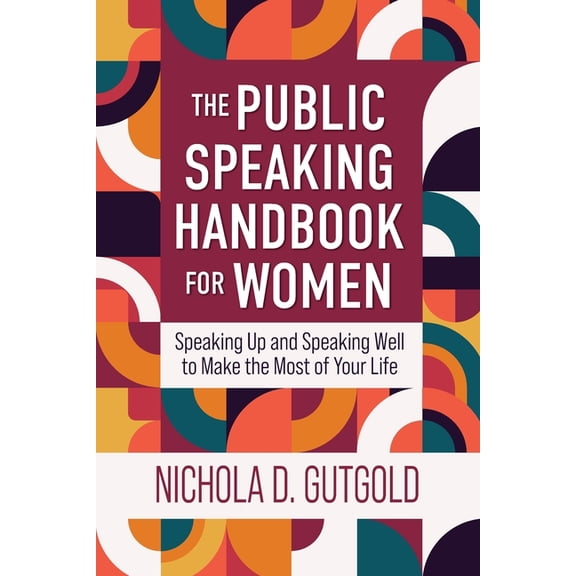 The Public Speaking Handbook for Women: Speaking Up and Speaking Well to Make the Most of Your Life, (Paperback)