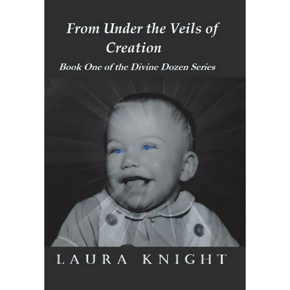 From Under the Veils of Creation : Book One of the Divine Dozen Series (Hardcover)