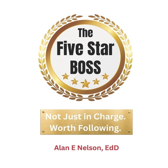 The Five-Star Boss: Becoming a Manager Others Want to Follow, (Paperback)