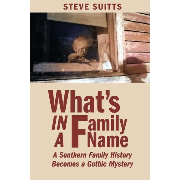 What's In a Family Name: A Southern Family History Becomes a Gothic Mystery, (Paperback)