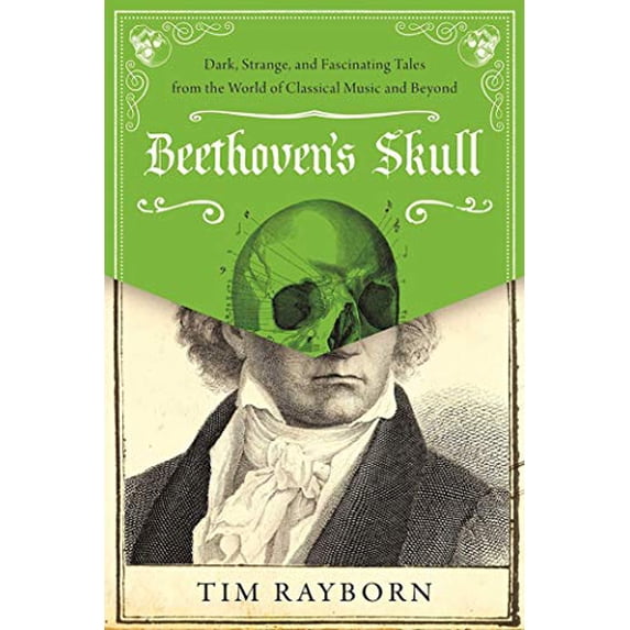 Pre-Owned Beethoven's Skull: Dark, Strange, and Fascinating Tales from the World of Classical Music and Beyond (Hardcover) 1510712712 9781510712713