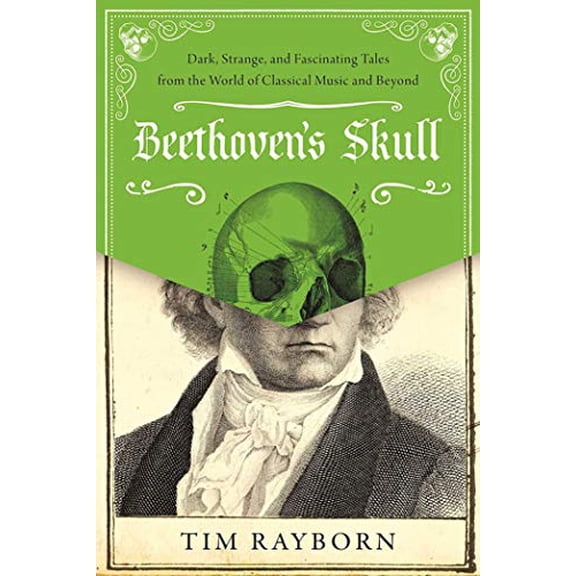 Pre-Owned Beethoven's Skull: Dark, Strange, and Fascinating Tales from the World of Classical Music and Beyond (Hardcover) 1510712712 9781510712713