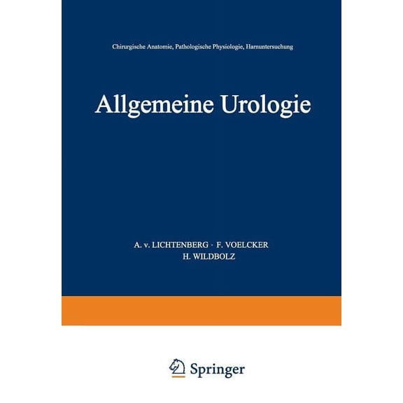 Handbuch Der Urologie Encyclopedia of Ur Allgemeine Urologie: Erster Teil: Chirurgische Anatomie - Pathologische Physiologie - Harnuntersuchung, (Paperback)