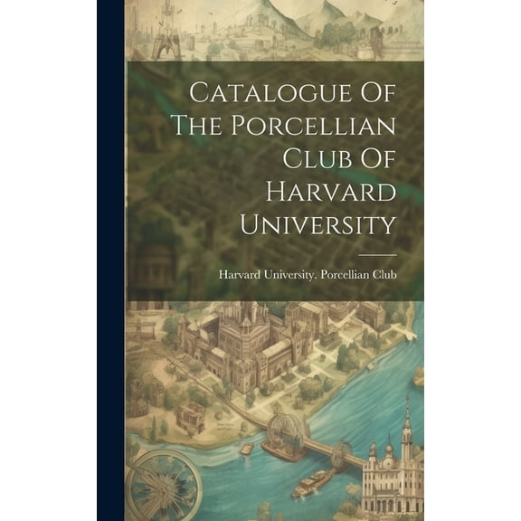 Catalogue Of The Porcellian Club Of Harvard University (Hardcover)