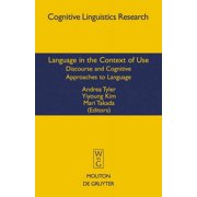 Cognitive Linguistics Research Language in the Context of Use: Discourse and Cognitive Approaches to Language, Book 37, (Hardcover)