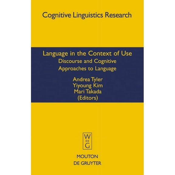 Cognitive Linguistics Research Language in the Context of Use: Discourse and Cognitive Approaches to Language, Book 37, (Hardcover)