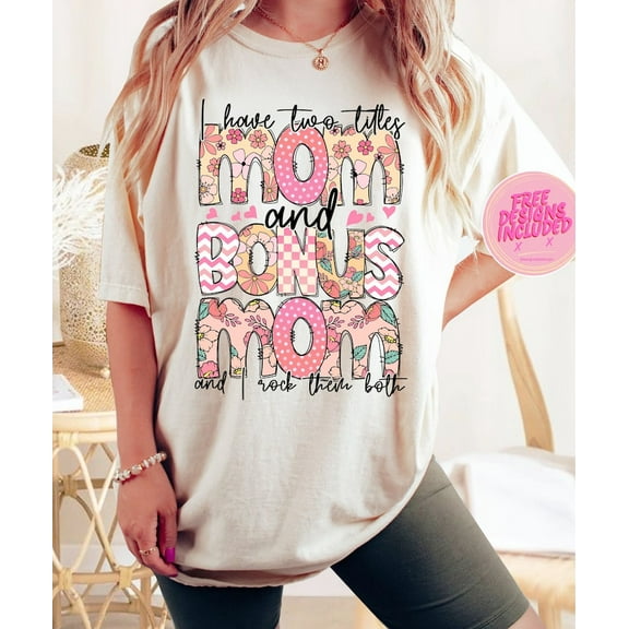 I Have Two Titles Mom and Bonus Mom T-Shirt, Floral Doodle Tee, Funny Rock Them Both Shirt, Mother’s Day Gift for Stepmoms and Moms