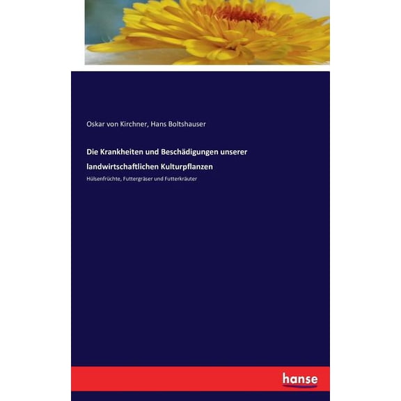 Die Krankheiten und Beschädigungen unserer landwirtschaftlichen Kulturpflanzen: Hülsenfrüchte, Futtergräser und Futterkr, (Paperback)