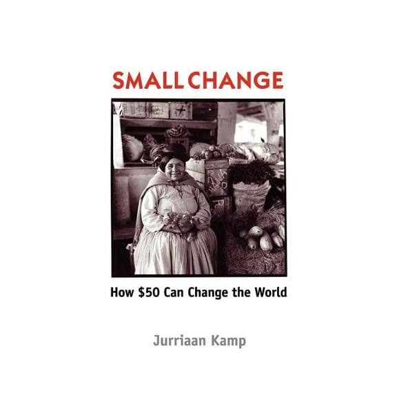 Small Change: How Fifty Dollars Can Change the World (Paperback)
