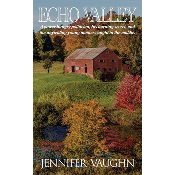 Pre-Owned Echo Valley: A power hungry politician, his burning secret, and the unyielding young mother caught in the middle (Paperback) 1945171863 9781945171864