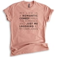 thumbnail image 1 of My Life Is A Romantic Comedy Minus The Romance Shirt, Unisex Women's Men's Shirt, Funny Quirky Ladies Tee, Heather Sunset, Medium, 1 of 6