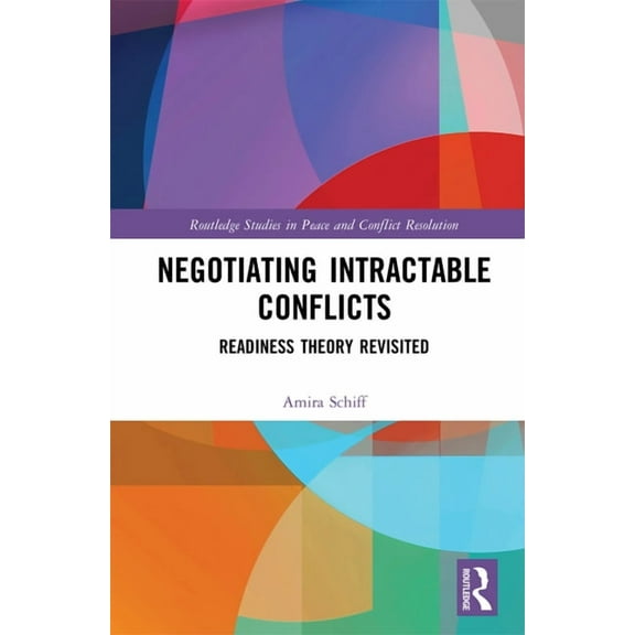 Routledge Studies in Peace and Conflict Negotiating Intractable Conflicts: Readiness Theory Revisited, (Hardcover)