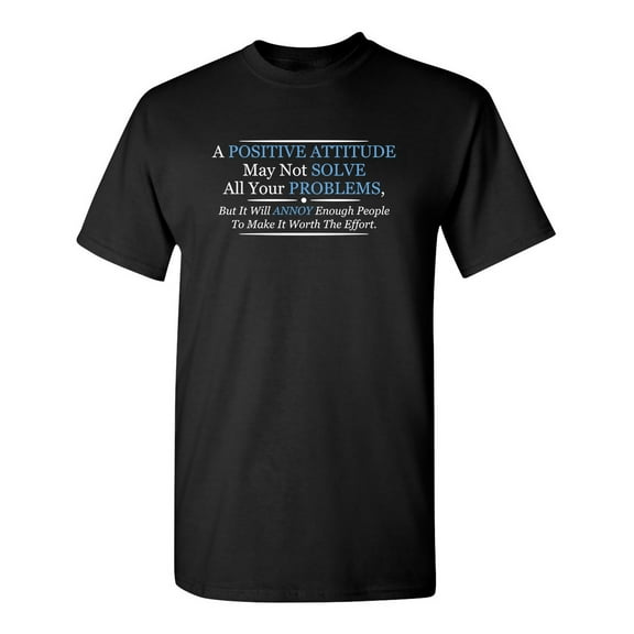 Positive Attitude May Not Solve Problems Will Annoy People To Make Worth The Effort Sarcastic Humor Graphic Novelty Funny Tall T Shirt