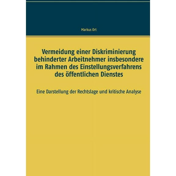 Vermeidung einer Diskriminierung behinderter Arbeitnehmer insbesondere im Rahmen des Einstellungsverfahrens des öffentli, (Paperback)