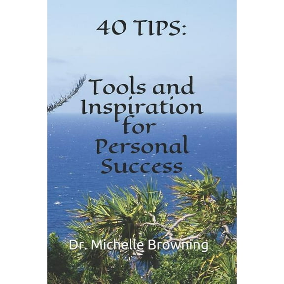 40 Tips: Tools and Inspiration for Personal Success, (Paperback)