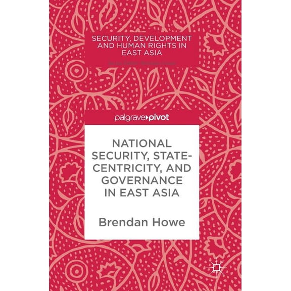 Security, Development and Human Rights i National Security, Statecentricity, and Governance in East Asia, (Hardcover)
