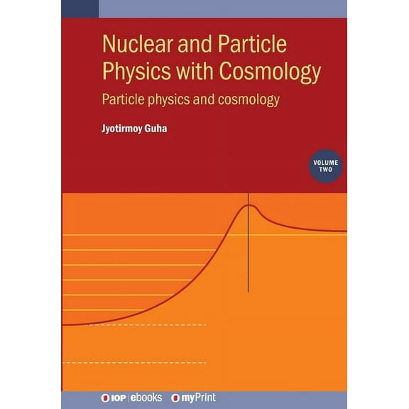 Nuclear and Particle Physics with Cosmology, Volume 2: Particle physics and cosmology, (Paperback)