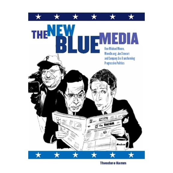 Pre-Owned The New Blue Media: How Michael Moore, Moveon.Org, Jon Stewart and Company Are Transforming Progressive Politics (Hardcover) 1595580409 9781595580405