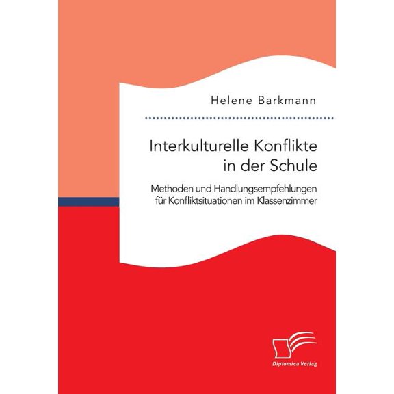 Interkulturelle Konflikte in der Schule. Methoden und Handlungsempfehlungen fÃ¼r Konfliktsituationen im Klassenzimmer, (Paperback)