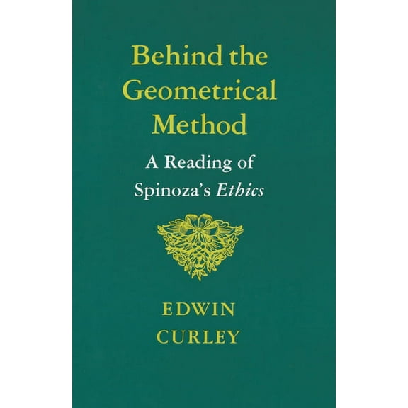 Behind the Geometrical Method: A Reading of Spinoza's Ethics, (Paperback)