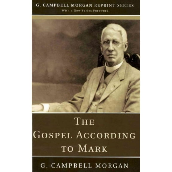 G. Campbell Morgan Reprint: The Gospel According to Mark (Paperback)