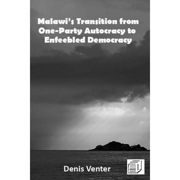 Malawi's Transition from One-Party Autocracy to Enfeebled Democracy, (Paperback)