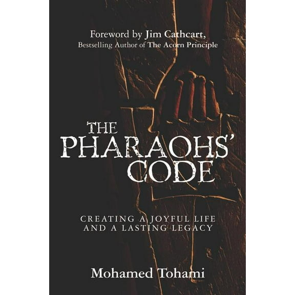 Pharaohs' Code : Creating a Joyful Life and a Lasting Legacy