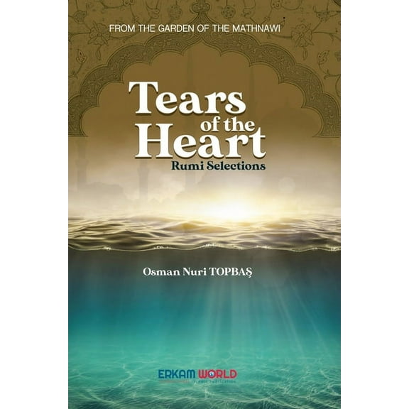 Tears of the Heart - Rumi Selections: From the Garden of the Mathnawi (Paperback)