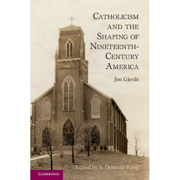 Catholicism and the Shaping of Nineteenth-Century America, (Paperback)