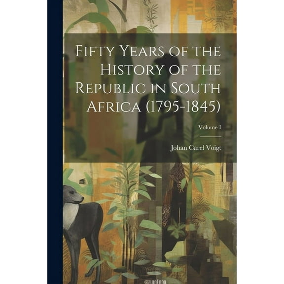 Fifty Years of the History of the Republic in South Africa (1795-1845); Volume I (Paperback)