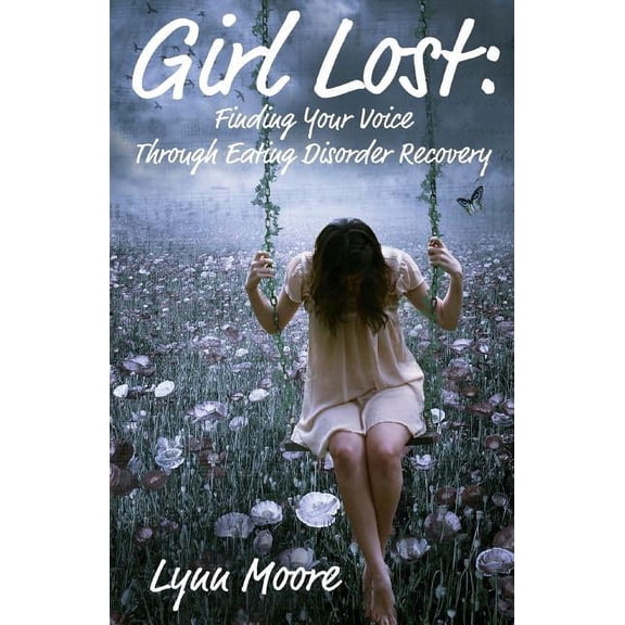 Girl Lost: Finding Your Voice Through Eating Disorder Recovery (Paperback)