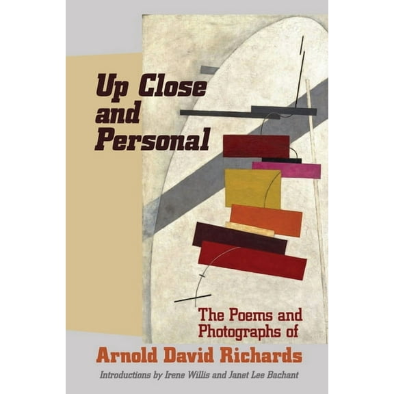 Up Close and Personal: The Poems and Photographs of Arnold David Richards, (Paperback)