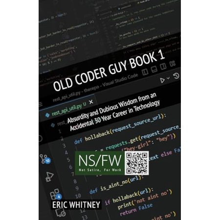 Old Coder Guy Book 1: Absurdity and Dubious Wisdom from an Accidental 30 Year Career in Technology (Paperback)