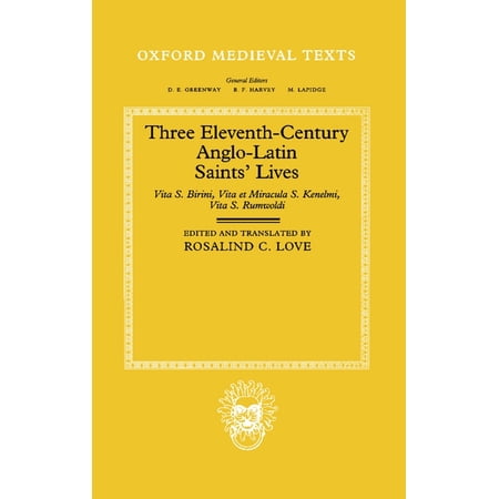 Oxford Medieval Texts Three Eleventh-Century Anglo-Latin Saints Lives: Vita S. Birini Vita Et Miracula S. Kenelmi and Vita S. Rumwoldi (Hardcover)