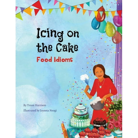 Language Lizard Idiom: Icing on the Cake: Food Idioms (A Multicultural Book) (Paperback)