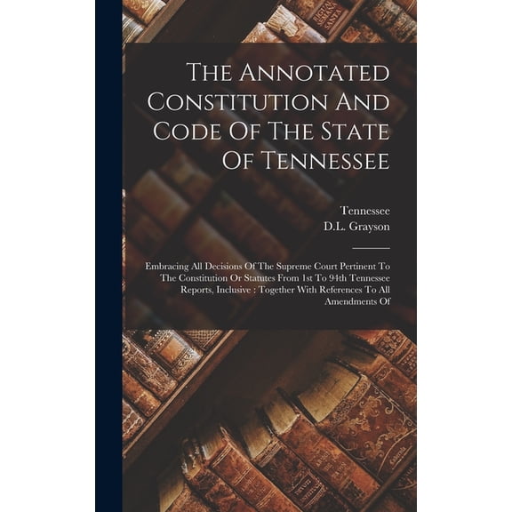 The Annotated Constitution And Code Of The State Of Tennessee, (Hardcover)