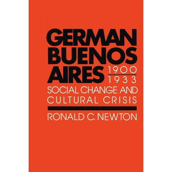 Texas Pan American German Buenos Aires, 1900-1933: Social Change and Cultural Crisis, (Paperback)