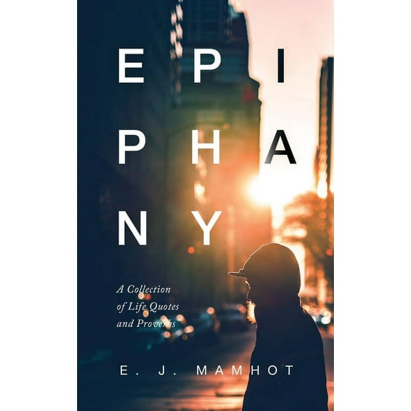Epiphany: A Collection of Life Quotes and Proverbs, (Paperback)