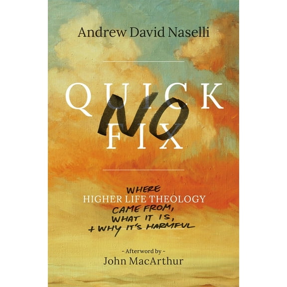 No Quick Fix: Where Higher Life Theology Came From, What It Is, and Why It's Harmful, (Paperback)
