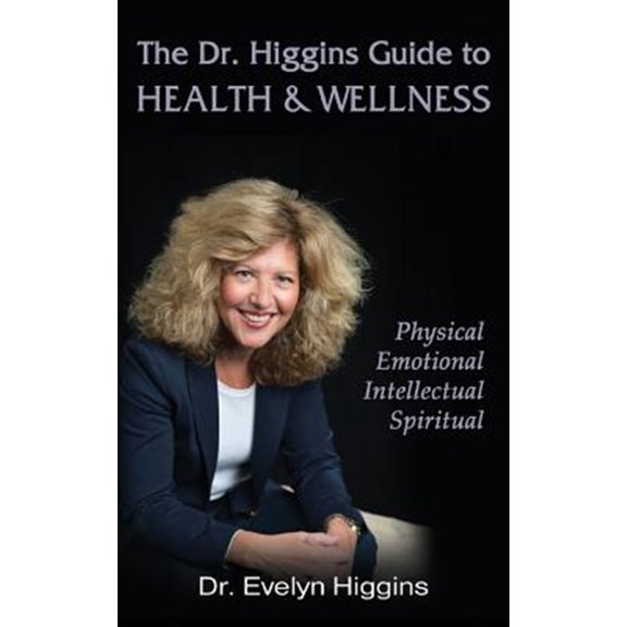 Pre-Owned Dr. Higgins Guide to Health & Wellness : Physical, Emotional, Intellectual, Spiritual